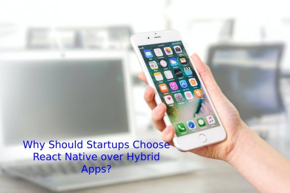Why Should Startups Choose React Native over Hybrid Apps_