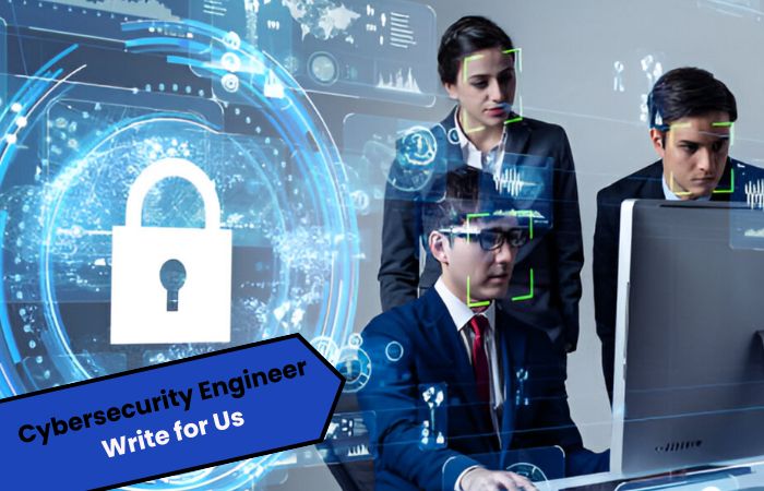 Cybersecurity Engineer Write for Us