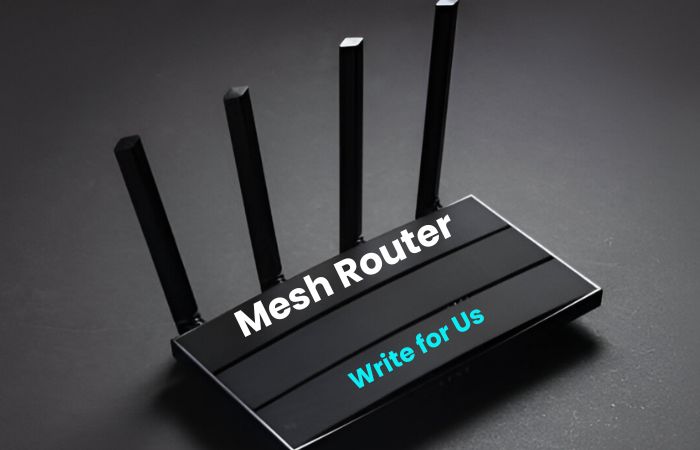 Mesh Router Write for Us